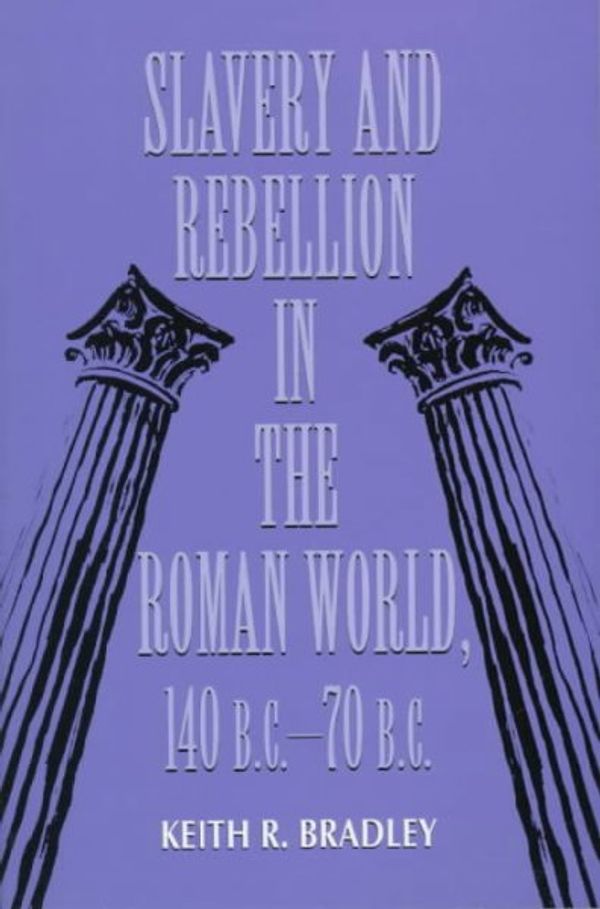 Cover Art for 9780253211699, Slavery and Rebellion in the Roman World 140 B.C.-70 B.C. by Keith R. Bradley