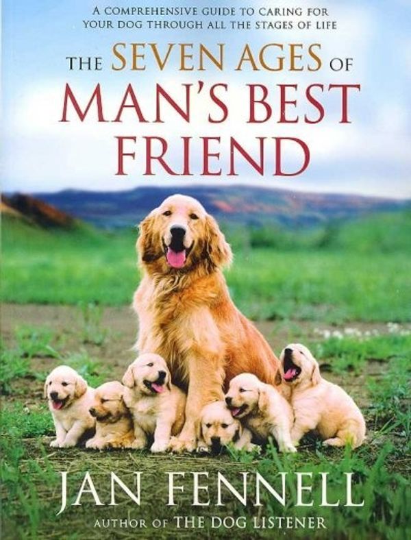 Cover Art for 9780060822200, The Seven Ages of Man's Best Friend by Jan Fennell
