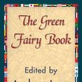 Cover Art for 9781421840239, The Green Fairy Book by Andrew Lang, 1stWorld Library