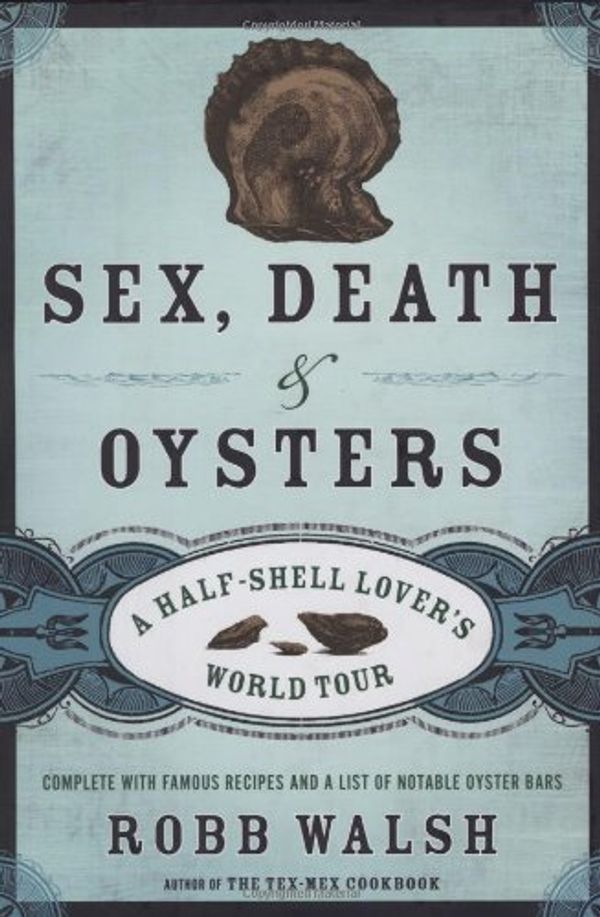 Cover Art for 9781582434575, Sex, Death and Oysters by Robb Walsh