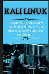 Cover Art for 9781802269895, KALI LINUX SERIES: A Complete Introduction to kali linux and how it works then What Every Superuser Should Know. ( edition 2 ) by Robert Carol