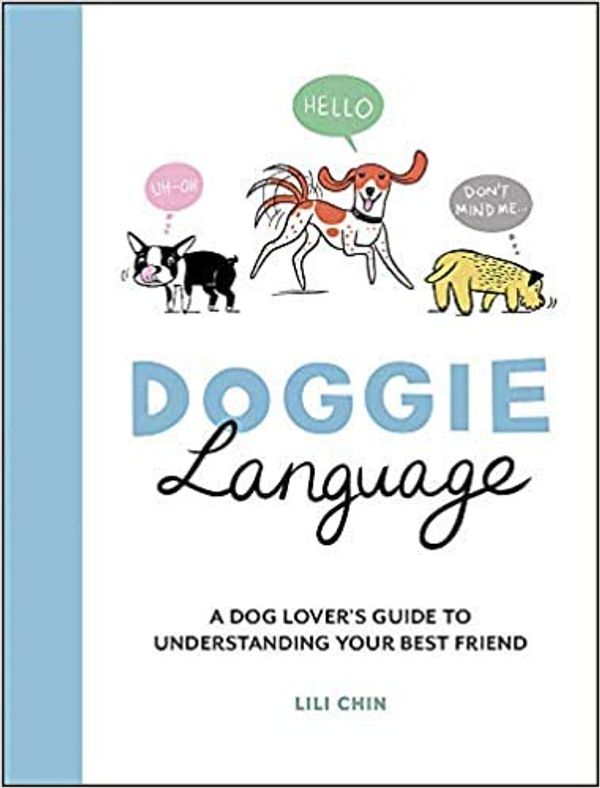 Cover Art for B08XNNSFBF, Doggie Language A Dog Lover's Guide to Understanding Your Best Friend Hardcover 8 Oct 2020 by Lili Chin
