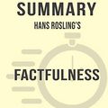 Cover Art for 9781388091125, Summary: Hans Rosling's Factfulness: Ten Reasons We're Wrong About the World-- and Why Things Are Better Than You Think by Sarah Fields