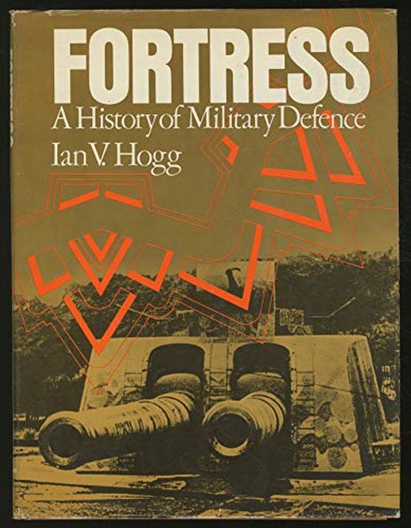 Cover Art for 9780312299774, Fortress : A History of Military Defense by Ian V. Hogg