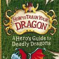 Cover Art for 9781444910704, How to Train Your Dragon: A Hero's Guide to Deadly Dragons: Book 6 by Cressida Cowell