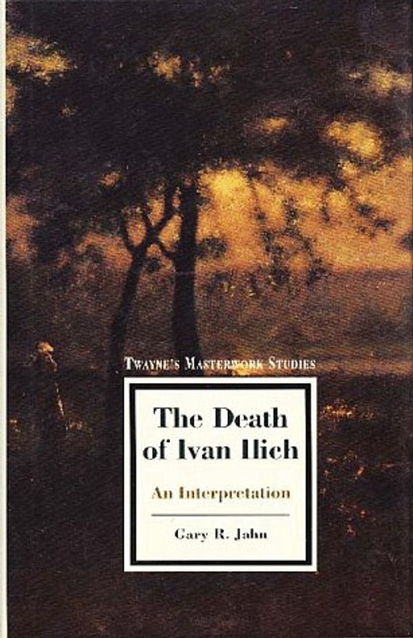 Cover Art for 9780805794397, Twayne's Masterwork Studies: The Death of Ivan Ilich No 119 by Gary R. Jahn