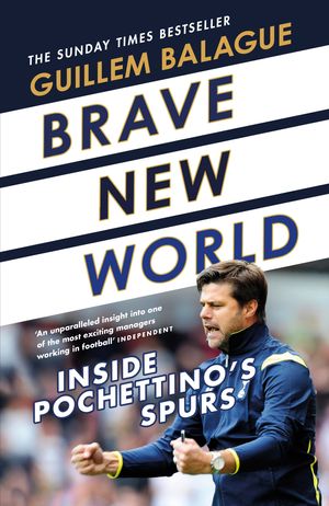 Cover Art for 9781409157724, Brave New World: Inside Pochettino's Spurs by Guillem Balague
