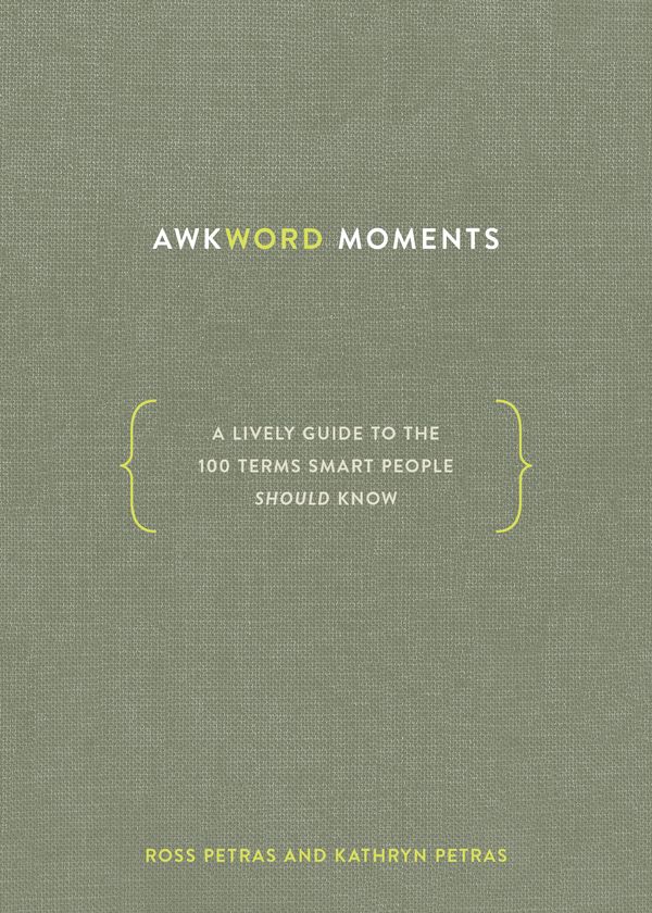 Cover Art for 9781984856388, Awkword Moments: A Lively Guide to the 100 Terms Smart People Should Know by Ross Petras, Kathryn Petras