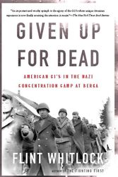 Cover Art for 9780465091157, Given Up For Dead: American GIs in the Nazi Concentration Camp at Berga by Flint Whitlock