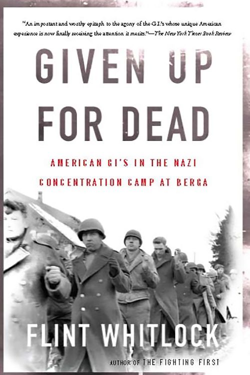 Cover Art for 9780465091157, Given Up For Dead: American GIs in the Nazi Concentration Camp at Berga by Flint Whitlock