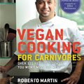 Cover Art for 9781609412425, Vegan Cooking for Carnivores by Roberto Martin