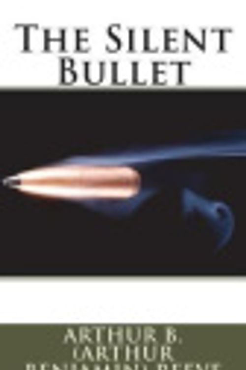 Cover Art for 9781722615574, The Silent Bullet by Arthur B. Reeve