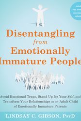 Cover Art for 9781648481512, Disentangling from Emotionally Immature People: Avoid Emotional Traps, Stand Up for Your Self, and Transform Your Relationships as an Adult Child of Emotionally Immature Parents by Gibson PsyD, Lindsay C