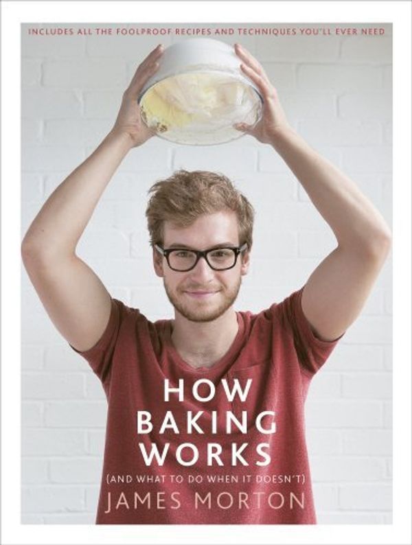 Cover Art for B017POBFD4, How Baking Works: And What to Do When It Doesn't by James Morton (2015-03-01) by James Morton