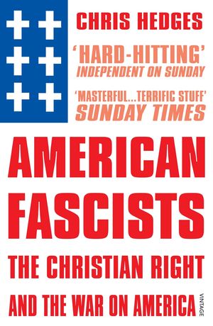 Cover Art for 9780099555223, American Fascists by Chris Hedges