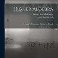 Cover Art for 9781015439078, Higher Algebra: A Sequel to Elementary Algebra for Schools by Henry Sinclair Hall