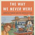 Cover Art for 9780465098835, The Way We Never Were: American Families and the Nostalgia Trap by Stephanie Coontz