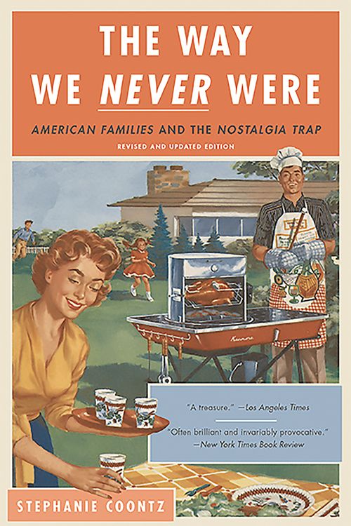 Cover Art for 9780465098835, The Way We Never Were: American Families and the Nostalgia Trap by Stephanie Coontz