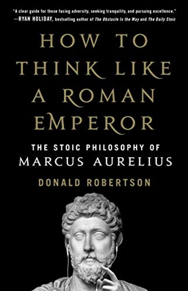 Cover Art for B07D2C5NNV, How to Think Like a Roman Emperor: The Stoic Philosophy of Marcus Aurelius by Donald J. Robertson