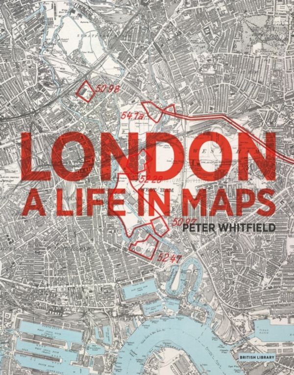 Cover Art for 9780712356077, London: A Life in Maps by Peter Whitfield