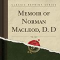 Cover Art for 9781333225858, Memoir of Norman Macleod, D. D, Vol. 1 of 2 (Classic Reprint) by Donald Macleod