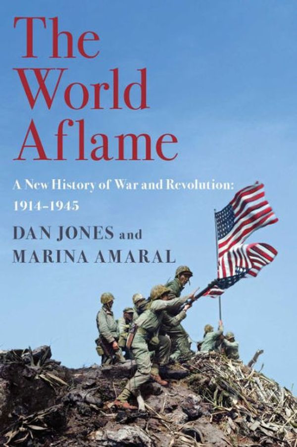 Cover Art for 9781643132228, The World Aflame: A New History of War and Revolution: 1914-1945 by Dan Jones, Marina Amaral