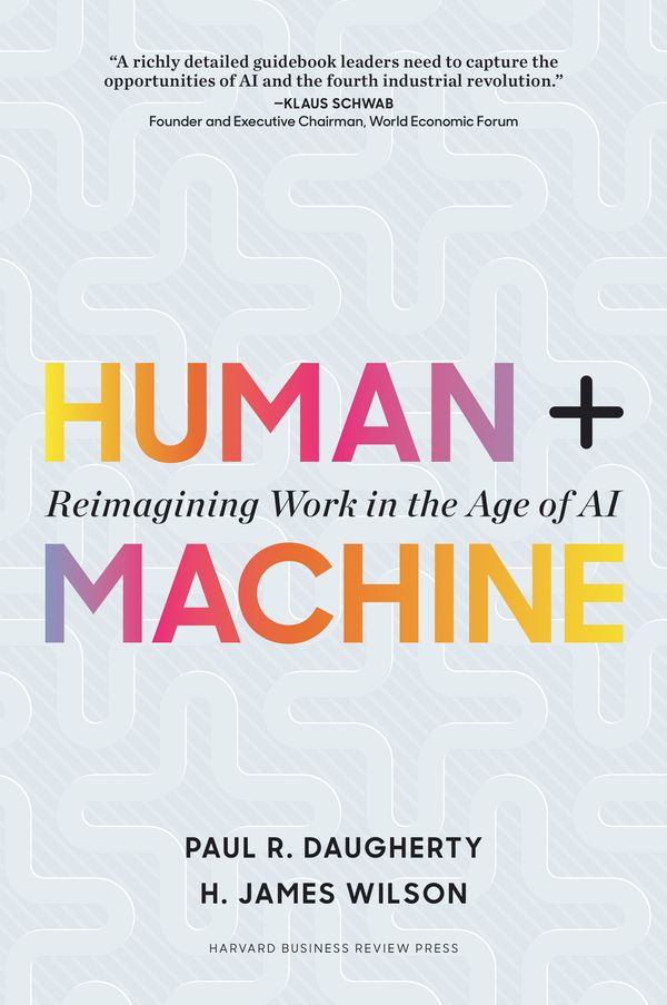 Cover Art for 9781633693869, Human + Machine: Reimagining Work in the Age of AI by Paul R. Daugherty, H. James Wilson