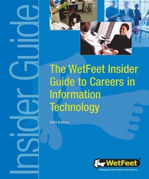 Cover Art for 9781582074191, The WetFeet Insider Guide to Careers in Information Technology, 2004 edition by WetFeet,