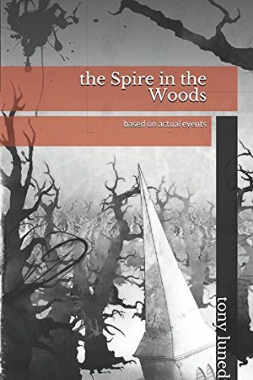 Cover Art for 9781521132517, The Spire in the Woods by Tony Lunedi