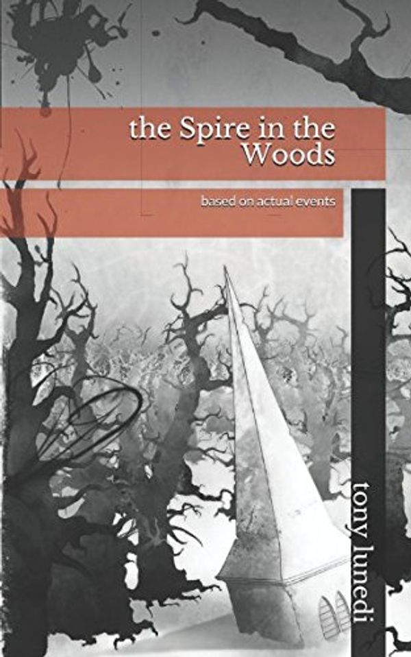 Cover Art for 9781521132517, The Spire in the Woods by Tony Lunedi