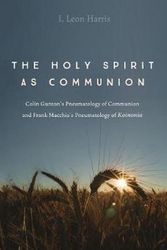 Cover Art for 9781498297516, The Holy Spirit As Communion: Colin Gunton’s Pneumatology of Communion and Frank Macchia’s Pneumatology of Koinonia by I. Leon Harris