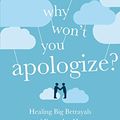 Cover Art for B07H2MJ4KQ, Why Won't You Apologize?: Healing Big Betrayals and Everyday Hurts by Harriet Lerner