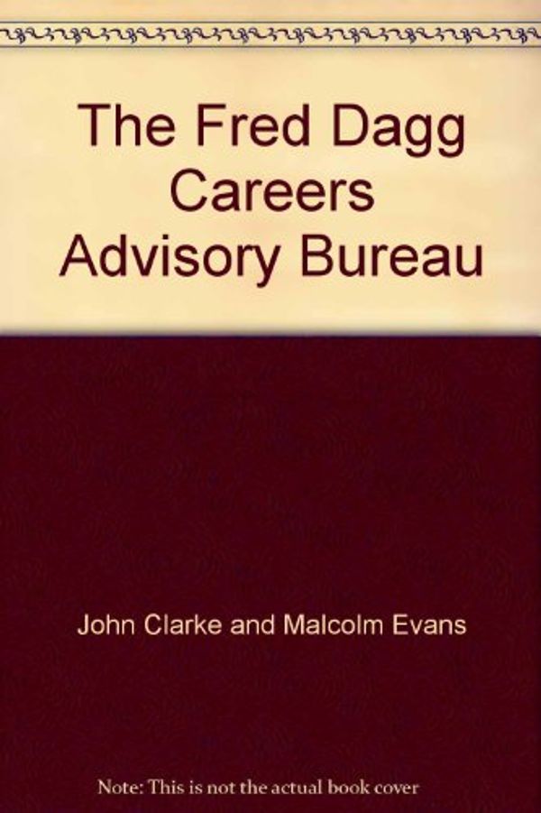Cover Art for 9780908593095, The Fred Dagg Careers Advisory Bureau by John Clarke, Malcolm Evans