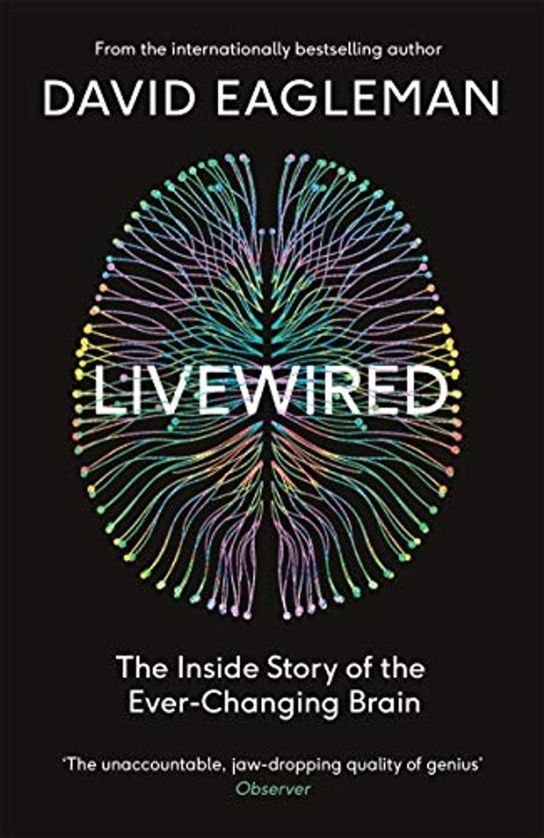 Cover Art for B082DLMV4V, Livewired: The Inside Story of the Ever-Changing Brain by David Eagleman