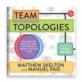Cover Art for B07VWYNGCQ, Team Topologies: Organizing Business and Technology Teams for Fast Flow by Matthew Skelton, Manuel Pais