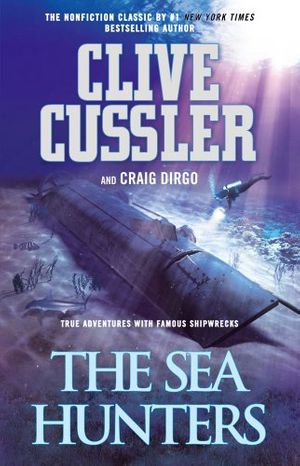 Cover Art for 9781451647761, The Sea Hunters: True Adventures with Famous Shipwrecks by Clive Cussler