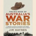 Cover Art for 9780369330857, The Big Book of Australia's War Stories by Jim Haynes