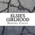 Cover Art for 9781546549116, Elsie's Girlhood by Martha Finley