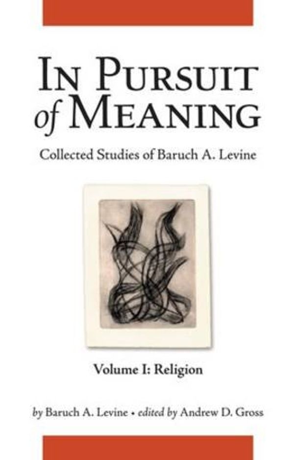 Cover Art for 9781575062068, In Pursuit of Meaning: Collected Studies of Baruch A. Levine by Baruch A. Levine