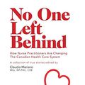 Cover Art for 9781460263204, No One Left Behind - How Nurse Practitioners Are Changing the Canadian Health Care System by Claudia Mariano