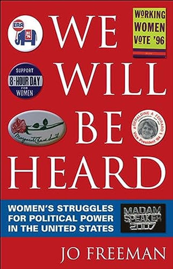 Cover Art for B00D4EDO34, We Will Be Heard: Women's Struggles for Political Power in the United States by Jo Freeman