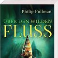 Cover Art for 9783551318398, His Dark Materials 0: Ãber den wilden Fluss by Philip Pullman