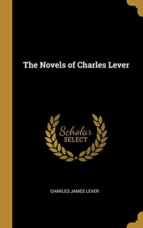 Cover Art for 9780469434349, The Novels of Charles Lever by Charles James Lever