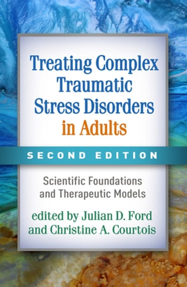 Cover Art for 9781462542222, Treating Complex Traumatic Stress Disorders in Adults, Second Edition: Scientific Foundations and Therapeutic Models by Bessel A. van der Kolk, MD, Christine A. Courtois, PhD, ABPP, Judith Lewis Herman, MD, Julian D. Ford, PhD, ABPP