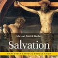 Cover Art for 9781733859806, Salvation: What Every Catholic Should Know (Hardcover) by Michael Patrick Barber