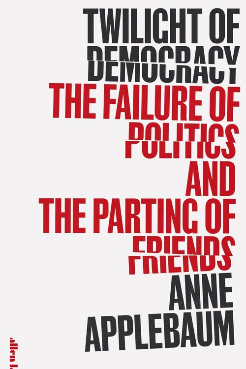 Cover Art for 9780241419717, Twilight of Democracy: The Seductive Lure of the Authoritarian State by Anne Applebaum