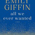 Cover Art for 9780385689700, All We Ever Wanted by Emily Giffin