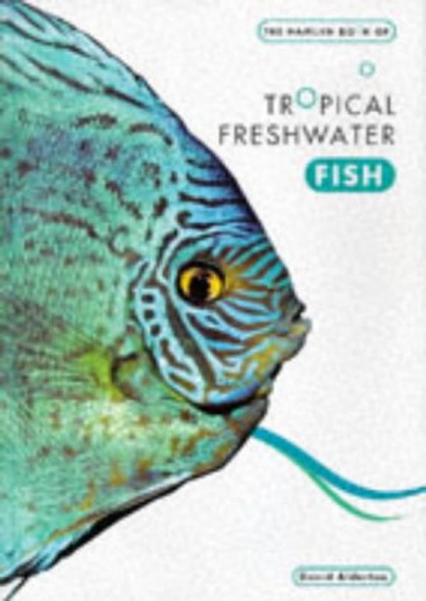 Cover Art for 9780600591511, Hamlyn Book of Tropical Freshwater Fish Hb by David Alderton