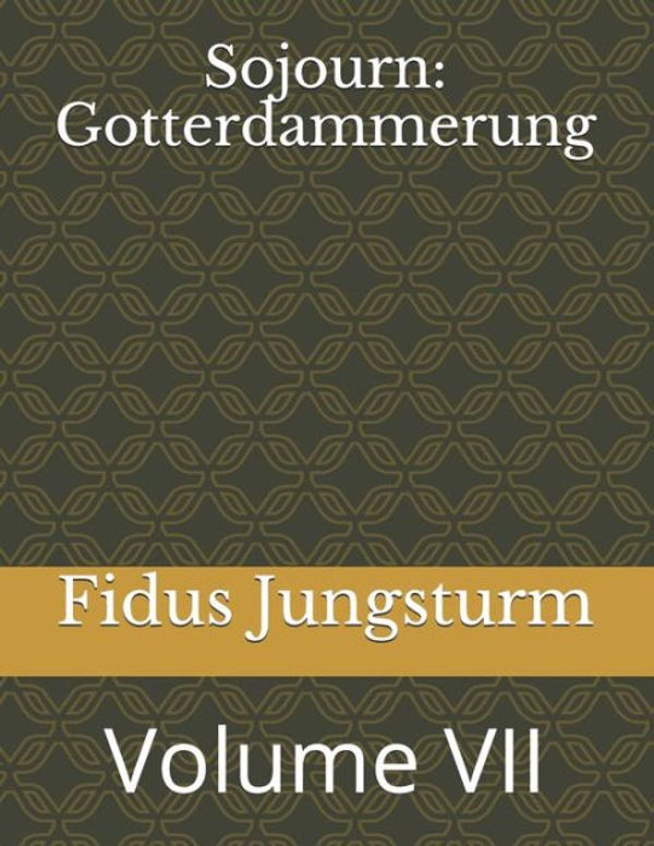 Cover Art for 9781719018197, Sojourn: Gotterdammerung: Volume VII: Volume 7 by Fidus Jungsturm
