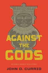 Cover Art for 9781433531835, Against the Gods by John D. Currid